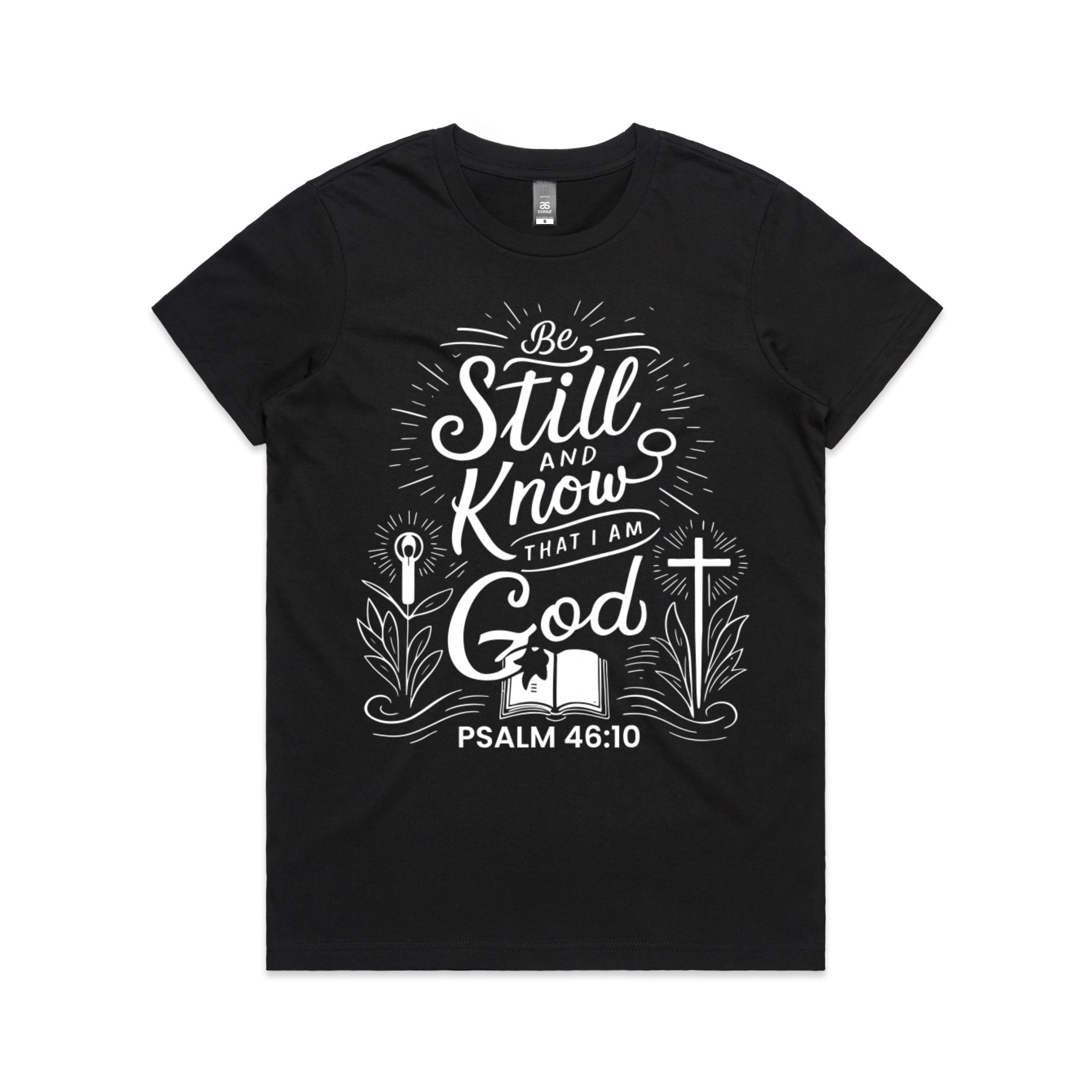 Women's Black T-Shirt Be still and know that I am God - Psalm 4610