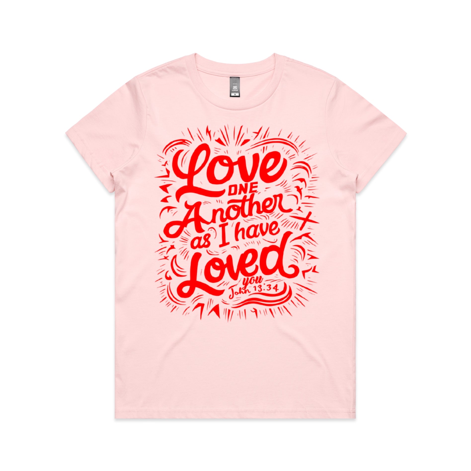 Women's Pink T-Shirt Love one another as I have loved you. - John 1334