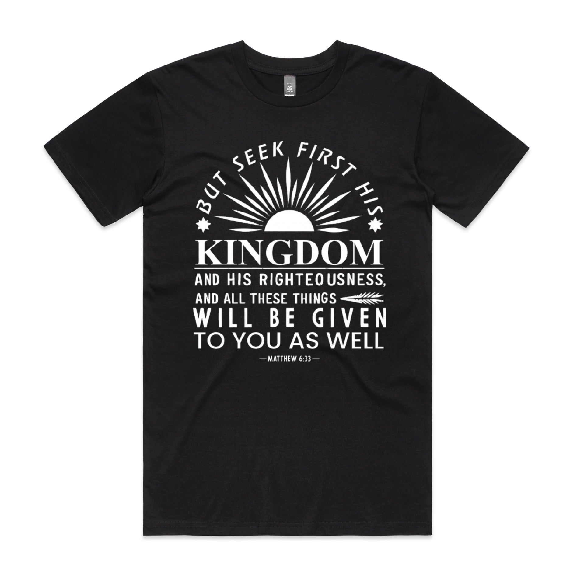 Men's Black T-Shirt But seek first his kingdom and his righteousness, and all these things will be given to you as well. - Matthew 633